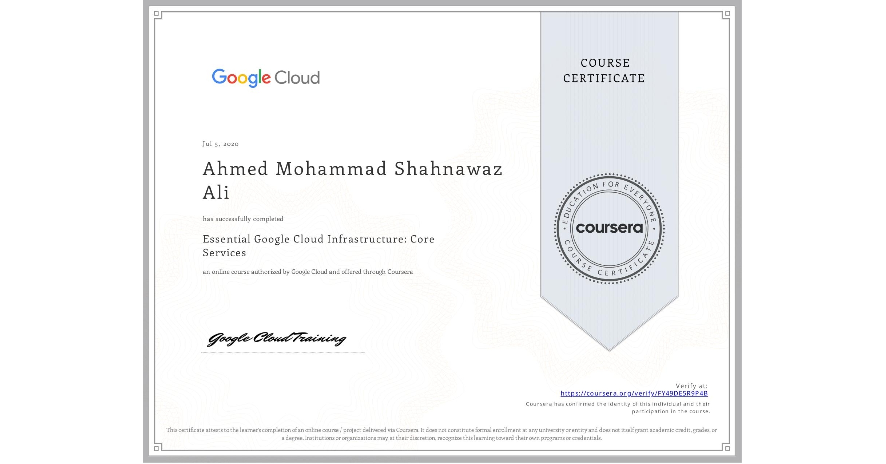 View certificate for Ahmed Mohammad Shahnawaz Ali, Essential Google Cloud Infrastructure: Core Services, an online non-credit course authorized by Google Cloud and offered through Coursera
