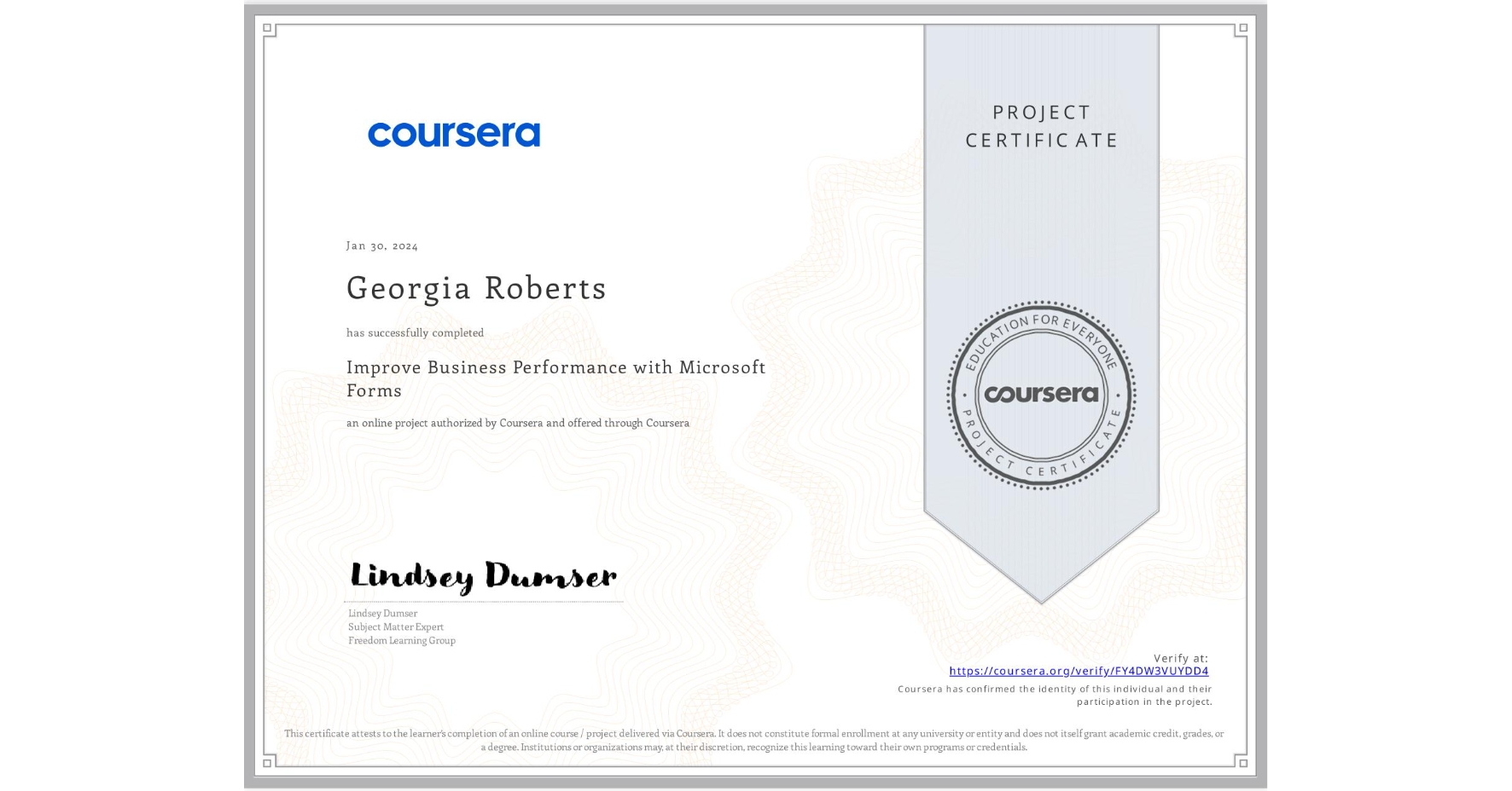 View certificate for Georgia Roberts, Improve Business Performance with Microsoft Forms, an online non-credit course authorized by Coursera and offered through Coursera