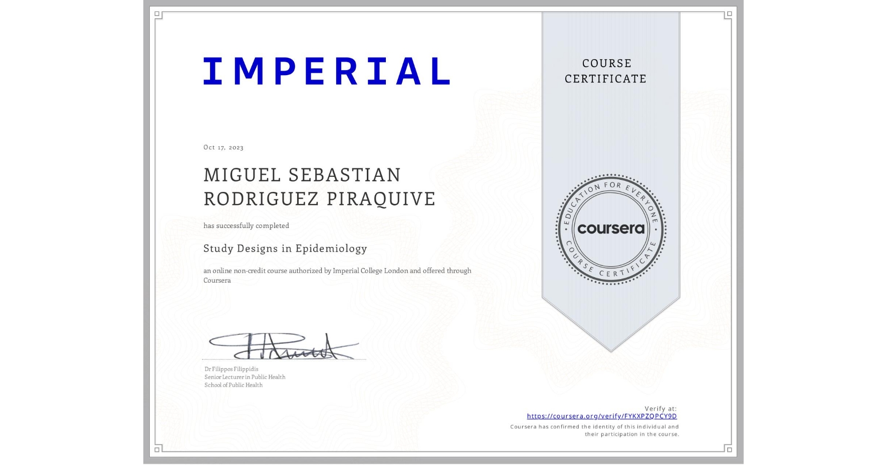 View certificate for MIGUEL SEBASTIAN RODRIGUEZ PIRAQUIVE, Study Designs in Epidemiology, an online non-credit course authorized by Imperial College London and offered through Coursera
