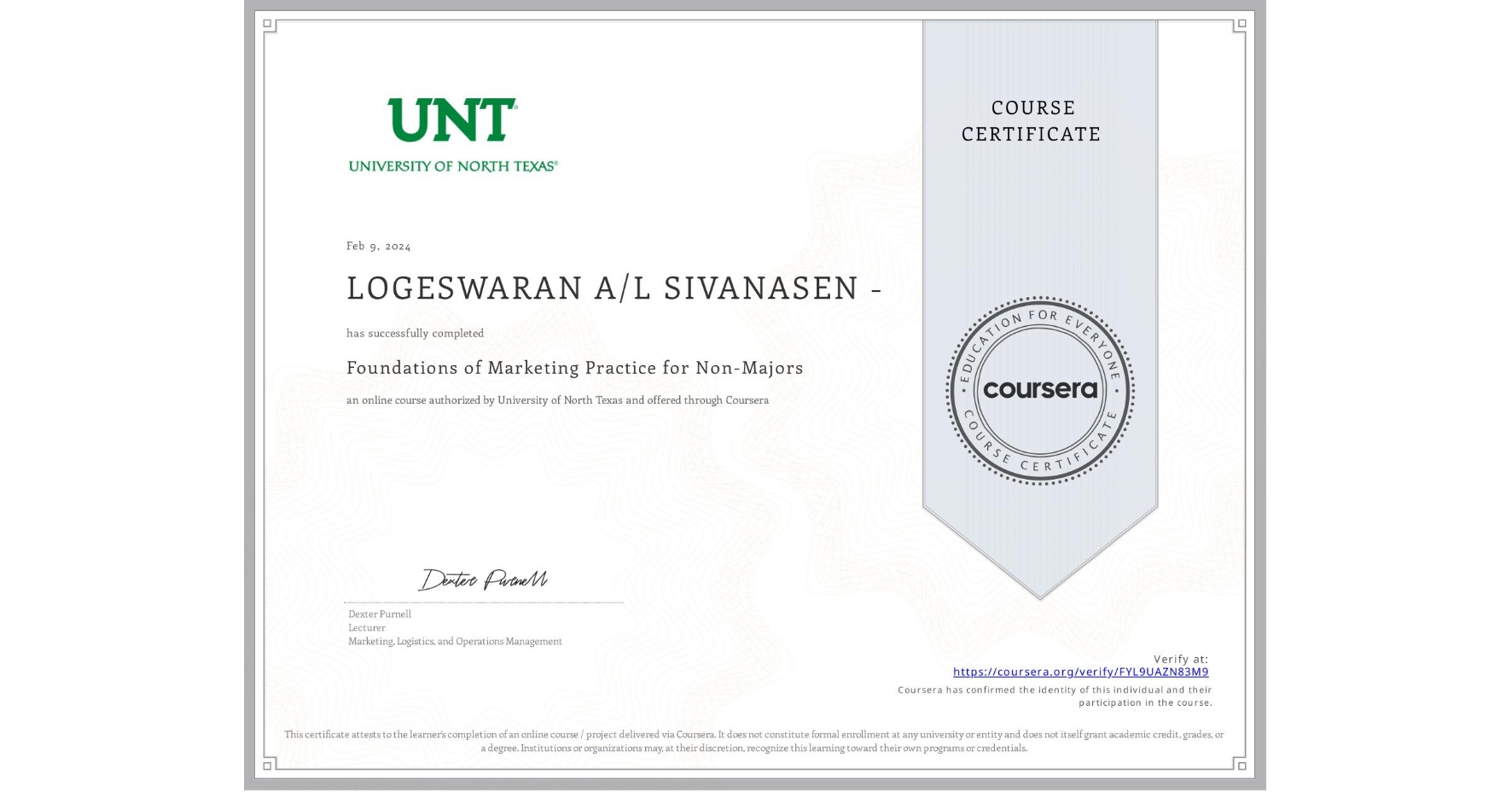 View certificate for LOGESWARAN A/L SIVANASEN -, Foundations of Marketing Practice for Non-Majors, an online non-credit course authorized by University of North Texas and offered through Coursera