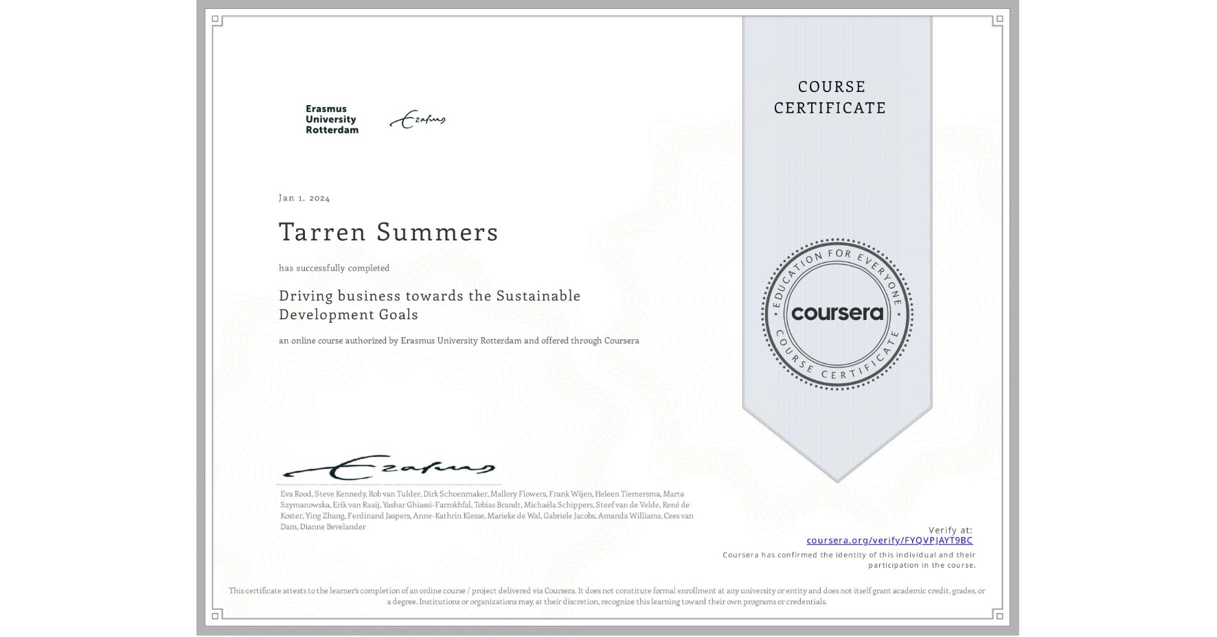 View certificate for Tarren Summers, Driving business towards the Sustainable Development Goals, an online non-credit course authorized by Erasmus University Rotterdam and offered through Coursera