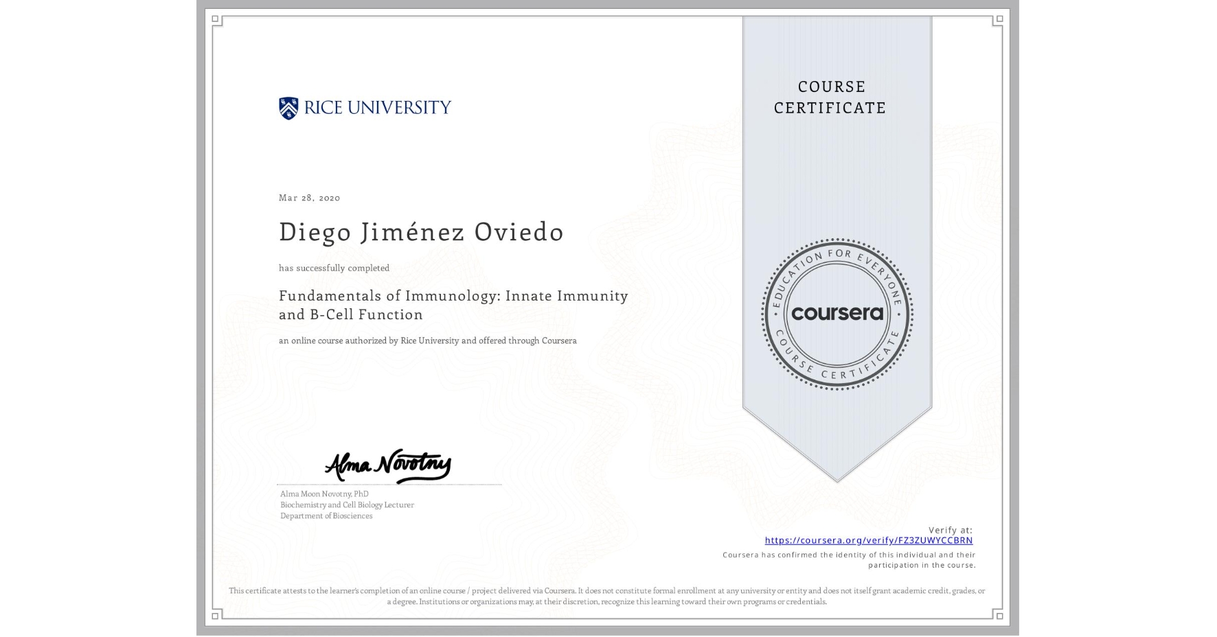 View certificate for Diego Jiménez Oviedo, Fundamentals of Immunology: Innate Immunity and B-Cell Function, an online non-credit course authorized by Rice University and offered through Coursera