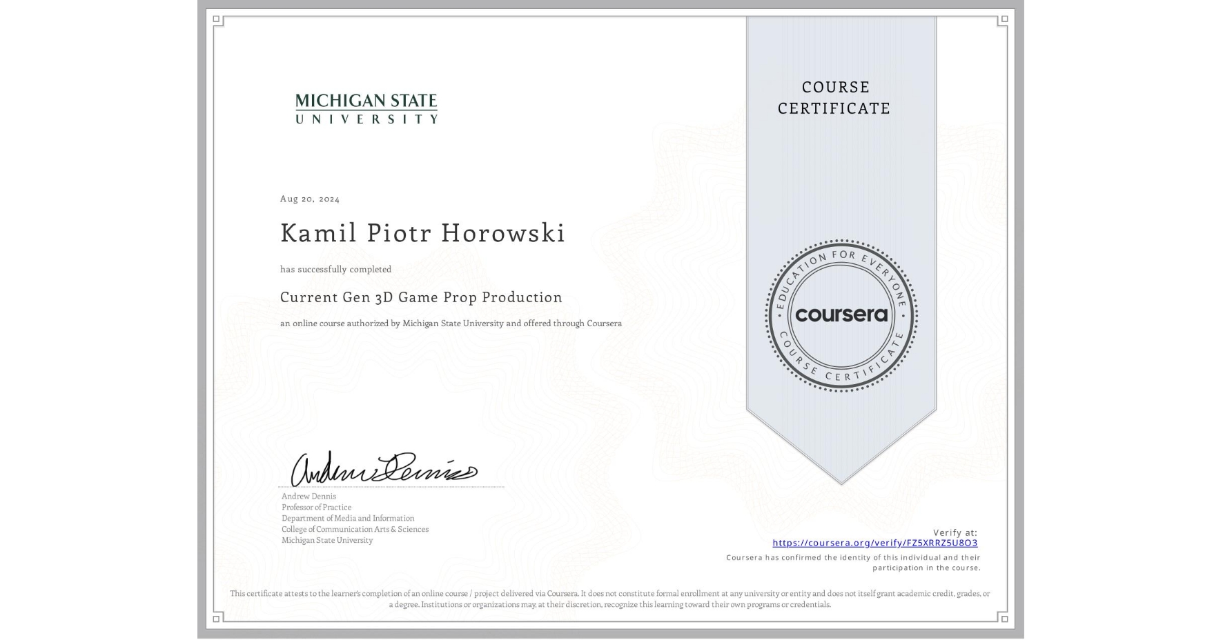 View certificate for Kamil Piotr Horowski, Current Gen 3D Game Prop Production, an online non-credit course authorized by Michigan State University and offered through Coursera