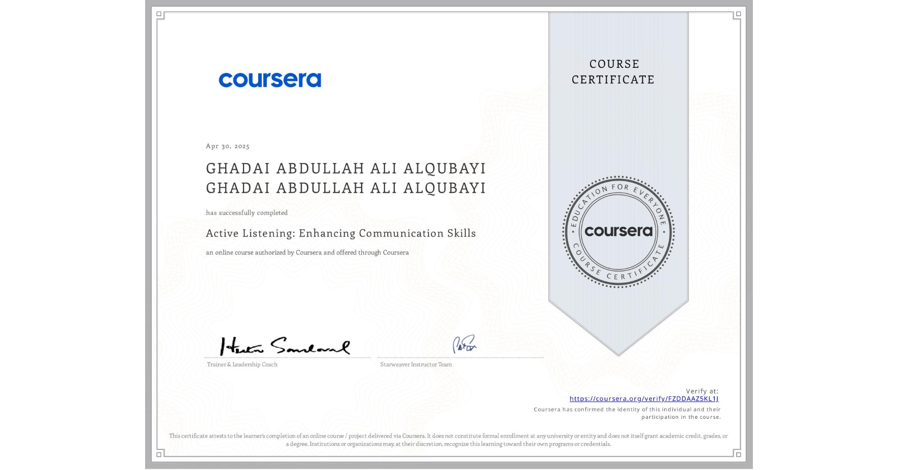 View certificate for GHADAI ABDULLAH ALI ALQUBAYI GHADAI ABDULLAH ALI ALQUBAYI, Active Listening: Enhancing Communication Skills, an online non-credit course authorized by Coursera and offered through Coursera
