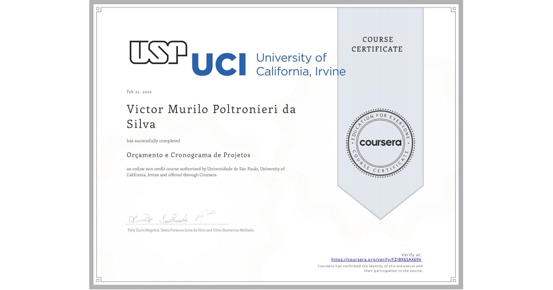 View certificate for Victor Murilo Poltronieri  da Silva, Orçamento e Cronograma de Projetos, an online non-credit course authorized by Universidade de São Paulo & University of California, Irvine and offered through Coursera