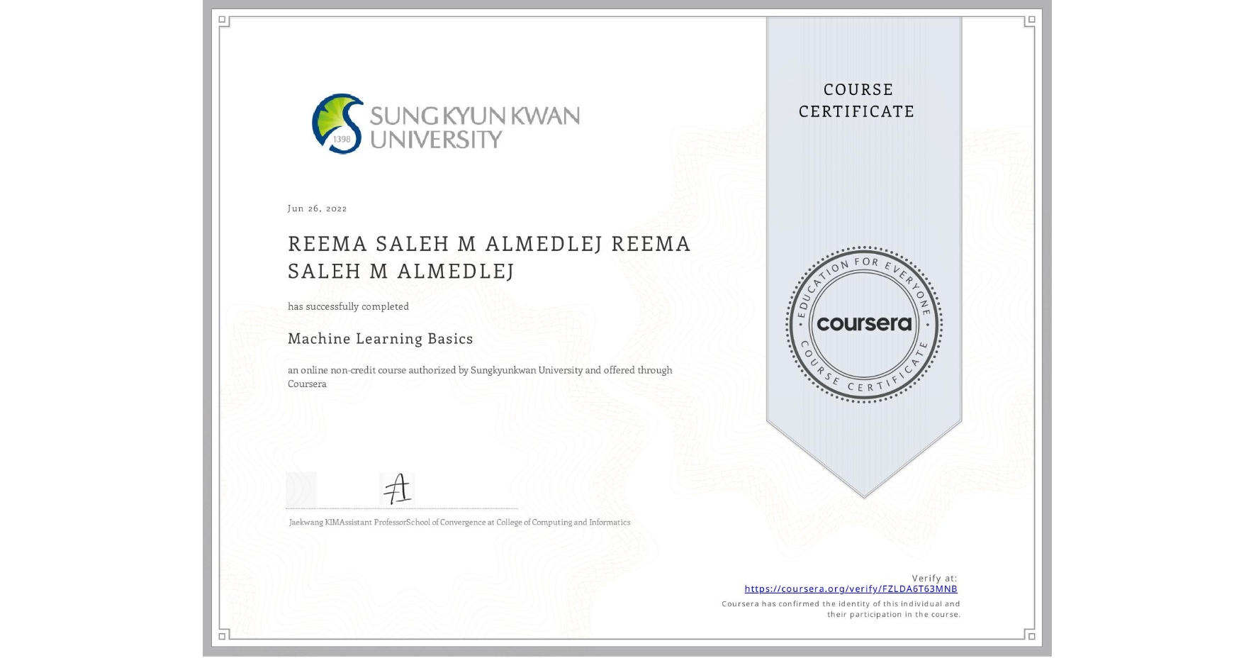 View certificate for REEMA SALEH M ALMEDLEJ REEMA SALEH M ALMEDLEJ, Machine Learning Basics, an online non-credit course authorized by Sungkyunkwan University and offered through Coursera