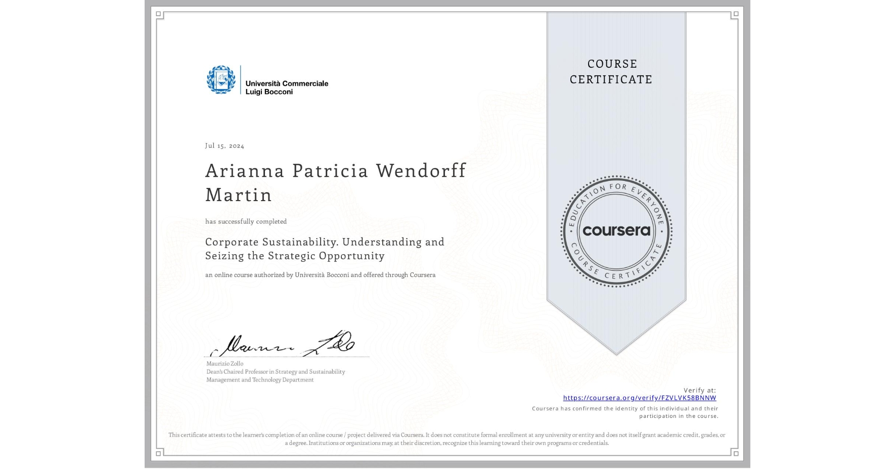 View certificate for Arianna Patricia Wendorff Martin, Corporate Sustainability. Understanding and Seizing the Strategic Opportunity , an online non-credit course authorized by Università Bocconi and offered through Coursera