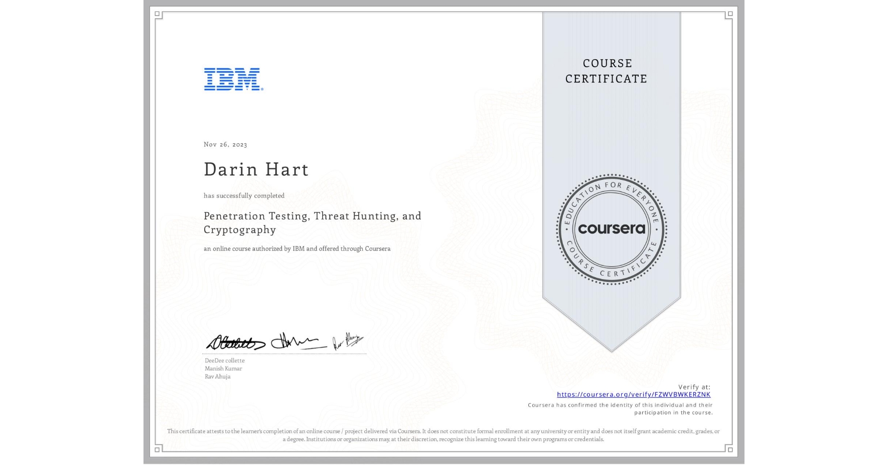 View certificate for Darin Hart, Penetration Testing, Threat Hunting, and Cryptography, an online non-credit course authorized by IBM and offered through Coursera