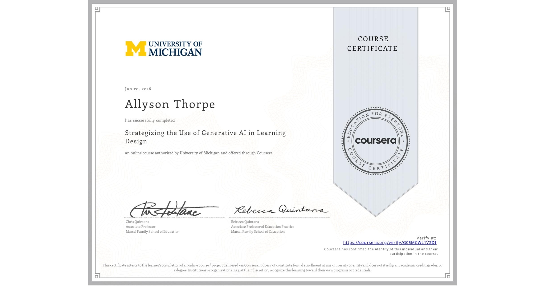 View certificate for Allyson Thorpe, Strategizing the Use of Generative AI in Learning Design , an online non-credit course authorized by University of Michigan and offered through Coursera