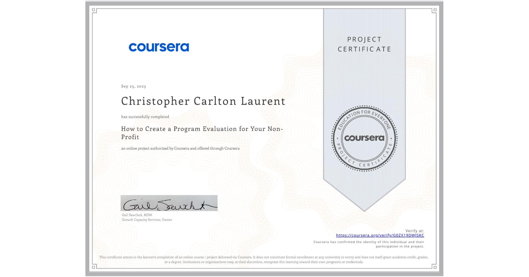View certificate for Christopher Carlton Laurent, How to Create a Program Evaluation for Your Non-Profit , an online non-credit course authorized by Coursera and offered through Coursera