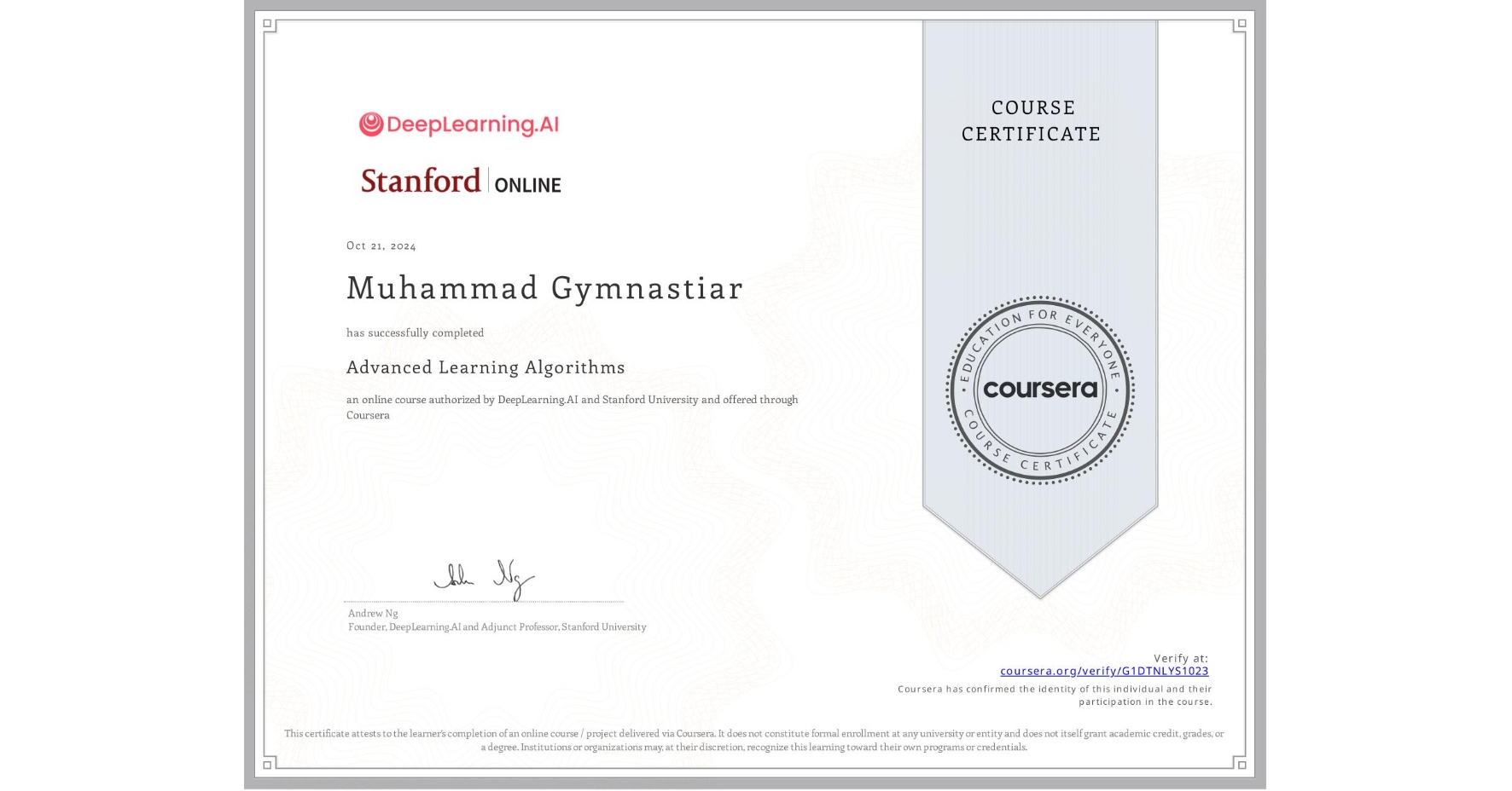 View certificate for Muhammad Gymnastiar, Advanced Learning Algorithms, an online non-credit course authorized by DeepLearning.AI & Stanford University and offered through Coursera