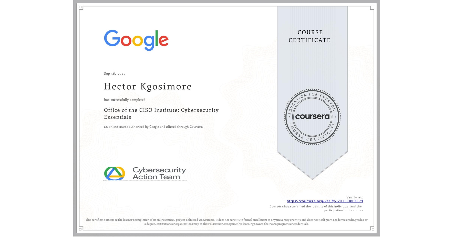 View certificate for Hector Kgosimore, Office of the CISO Institute: Cybersecurity Essentials, an online non-credit course authorized by Google and offered through Coursera