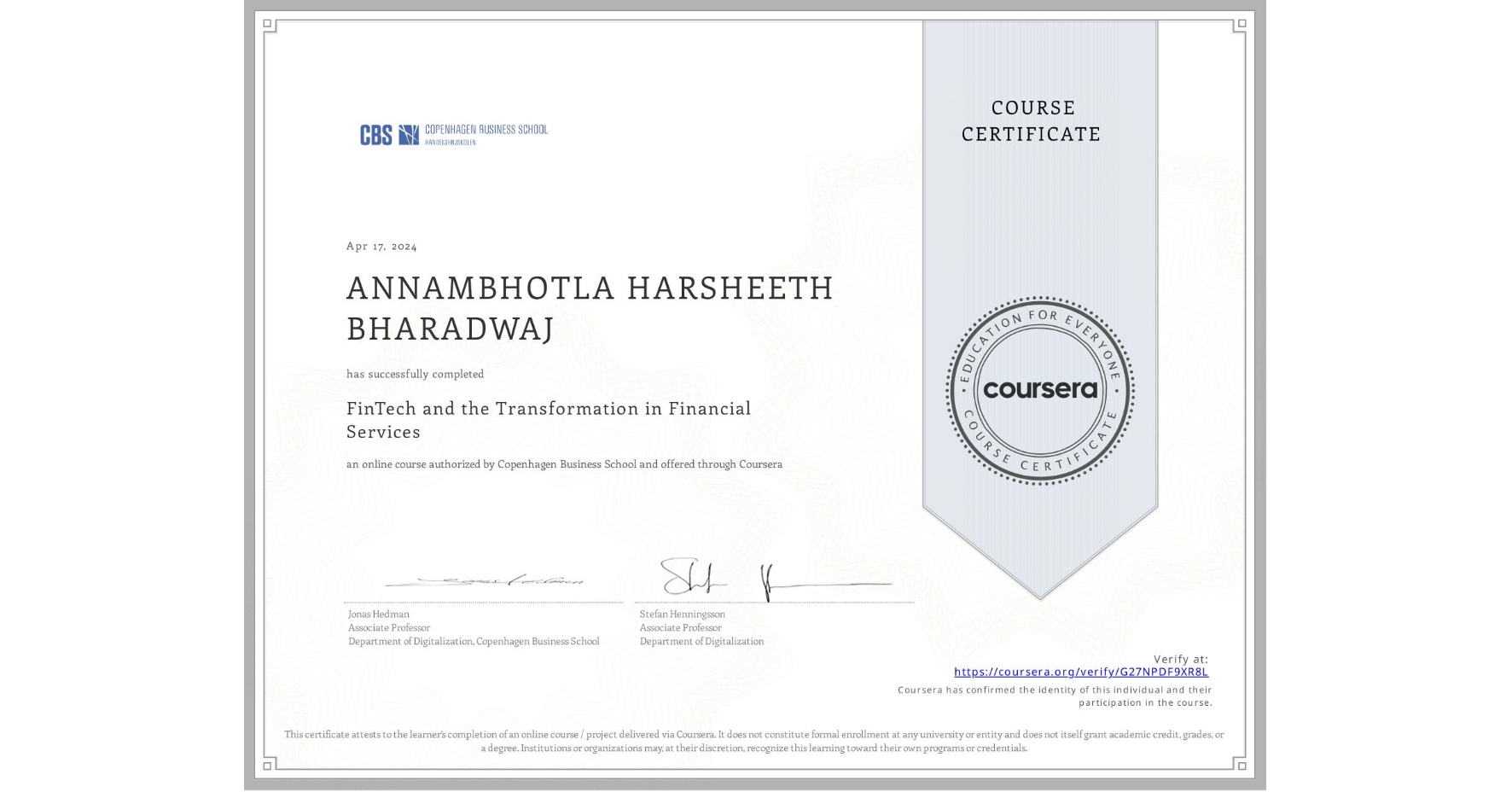 View certificate for ANNAMBHOTLA HARSHEETH BHARADWAJ, FinTech and the Transformation in Financial Services, an online non-credit course authorized by Copenhagen Business School and offered through Coursera