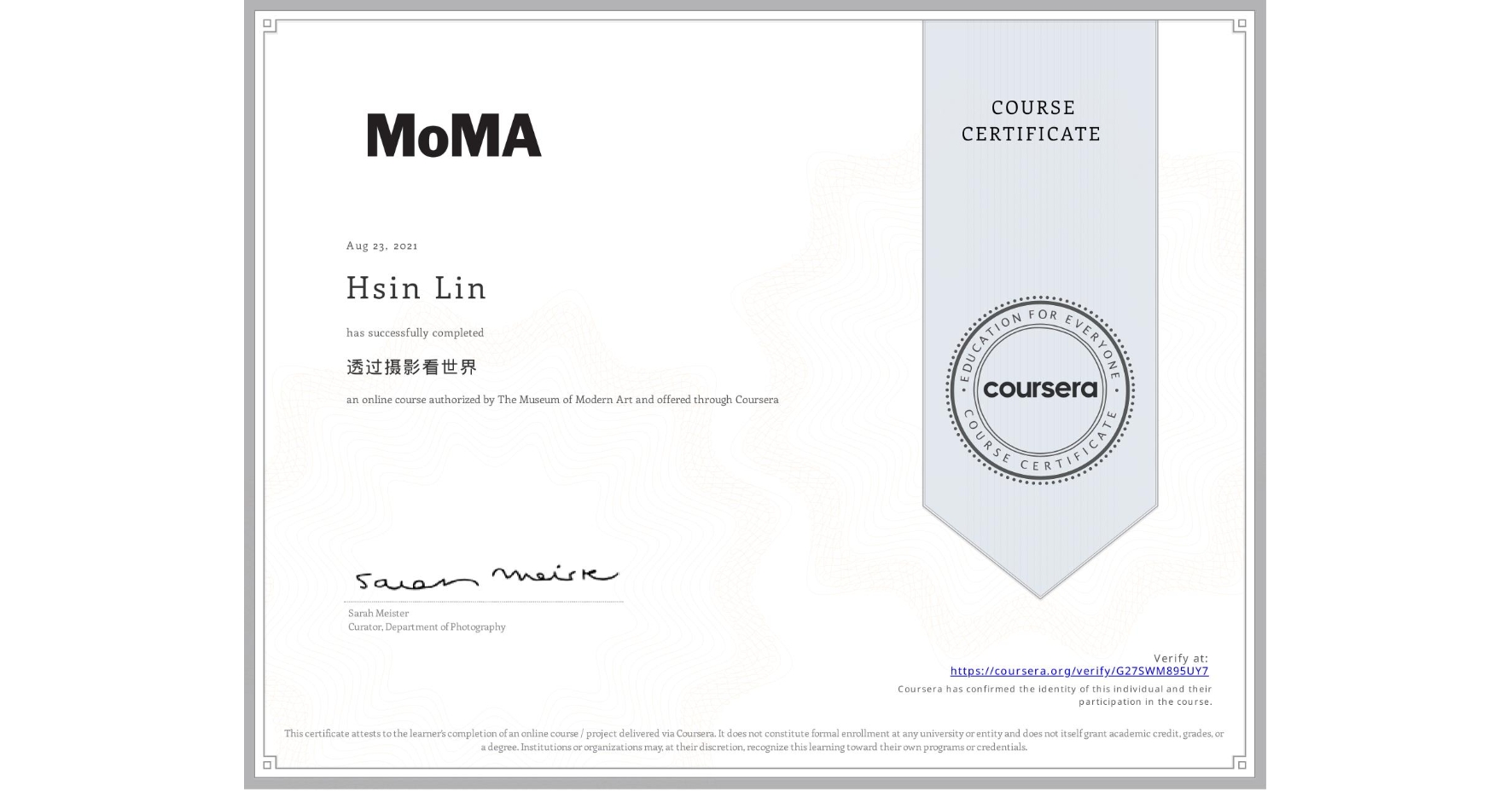 View certificate for Hsin Lin, 透过摄影看世界, an online non-credit course authorized by The Museum of Modern Art and offered through Coursera
