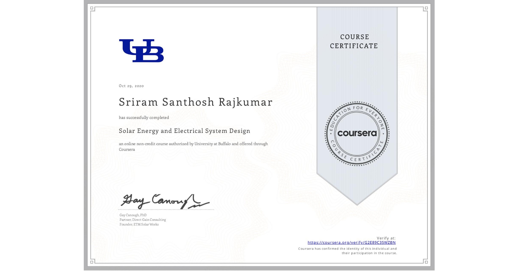 View certificate for Sriram Santhosh Rajkumar, Solar Energy and Electrical System Design, an online non-credit course authorized by University at Buffalo and offered through Coursera