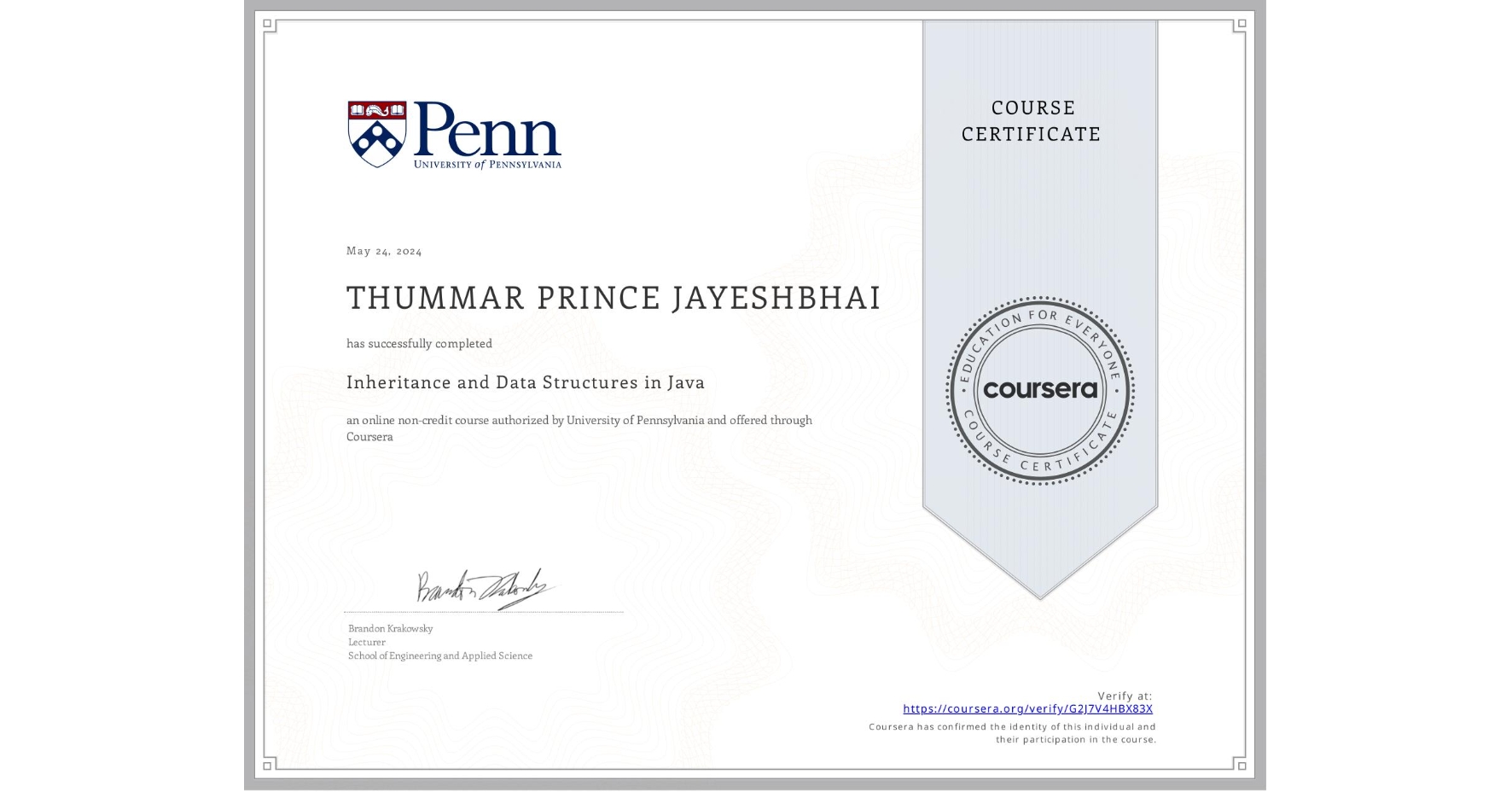 View certificate for THUMMAR PRINCE JAYESHBHAI , Inheritance and Data Structures in Java, an online non-credit course authorized by University of Pennsylvania and offered through Coursera