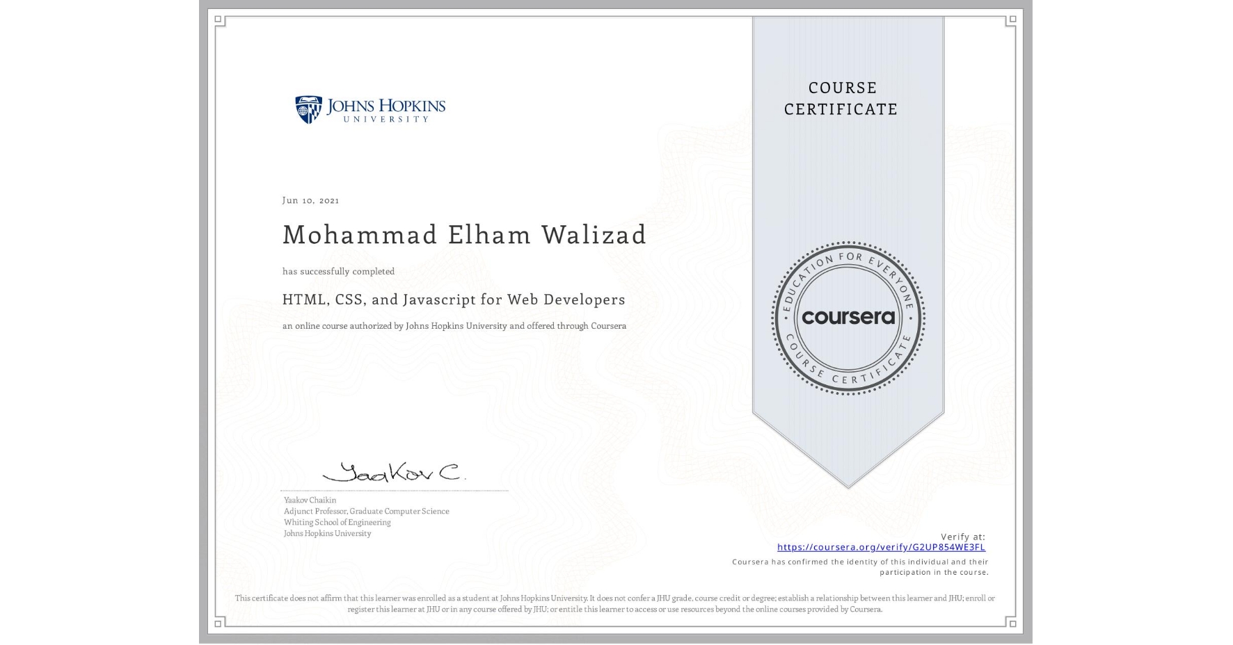 View certificate for Mohammad Elham  Walizad, HTML, CSS, and Javascript for Web Developers, an online non-credit course authorized by Johns Hopkins University and offered through Coursera