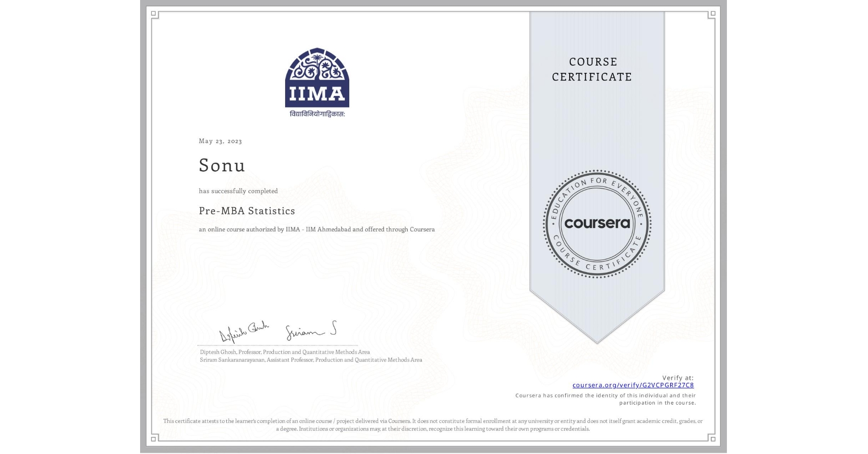 View certificate for Sonu , Pre-MBA Statistics, an online non-credit course authorized by IIMA - IIM Ahmedabad and offered through Coursera