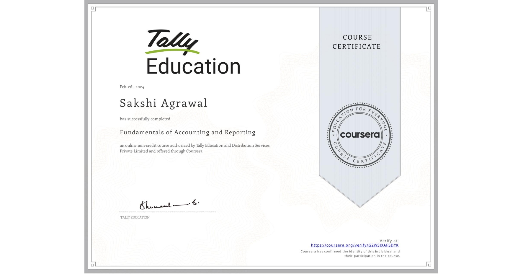 View certificate for Sakshi Agrawal, Fundamentals of Accounting and Reporting, an online non-credit course authorized by Tally Education and Distribution Services Private Limited and offered through Coursera