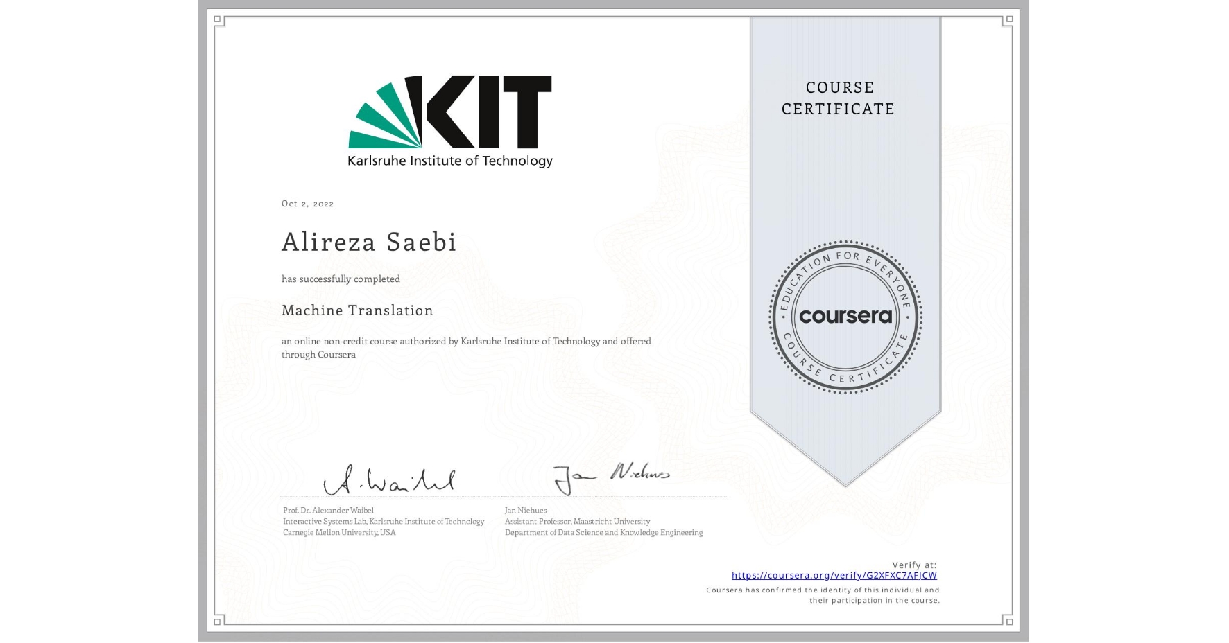 View certificate for Alireza Saebi, Machine Translation, an online non-credit course authorized by Karlsruhe Institute of Technology and offered through Coursera