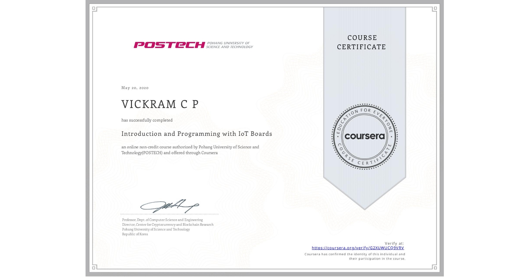 View certificate for VICKRAM C P, Introduction and Programming with IoT Boards, an online non-credit course authorized by Pohang University of Science and Technology(POSTECH) and offered through Coursera