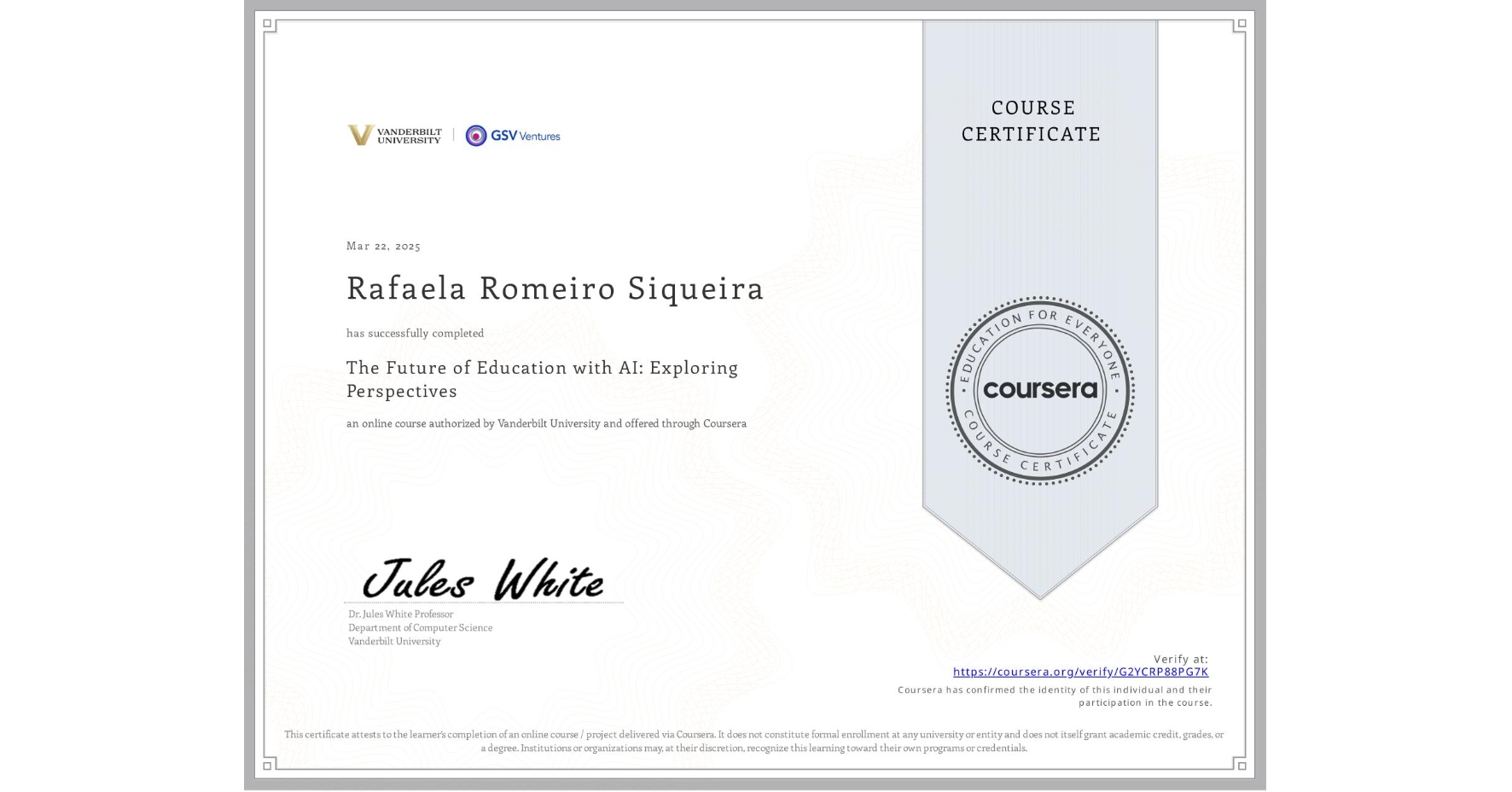 View certificate for Rafaela Romeiro Siqueira, The Future of Education with AI: Exploring Perspectives, an online non-credit course authorized by Vanderbilt University and offered through Coursera
