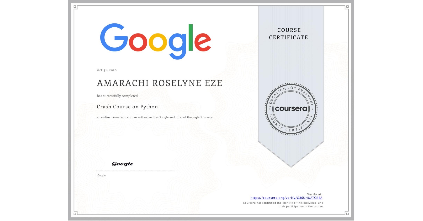 View certificate for AMARACHI ROSELYNE EZE, Crash Course on Python, an online non-credit course authorized by Google and offered through Coursera