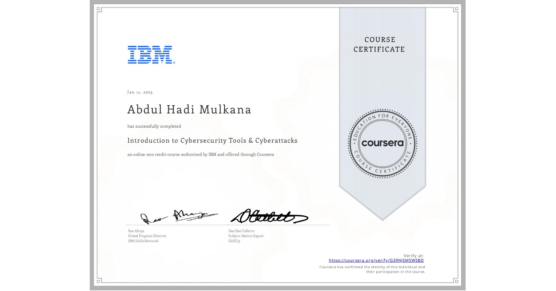 View certificate for Abdul Hadi  Mulkana, Introduction to Cybersecurity Tools & Cyberattacks, an online non-credit course authorized by IBM and offered through Coursera