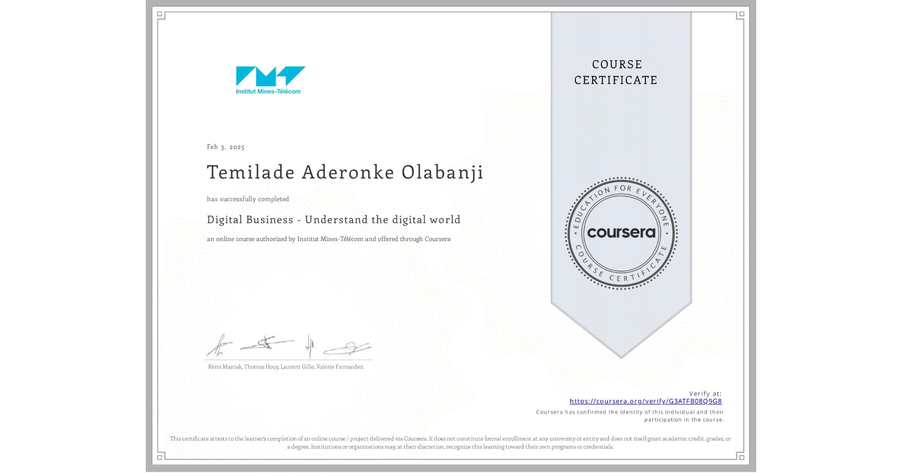 View certificate for Temilade Aderonke Olabanji, Digital Business - Understand the digital world, an online non-credit course authorized by Institut Mines-Télécom and offered through Coursera