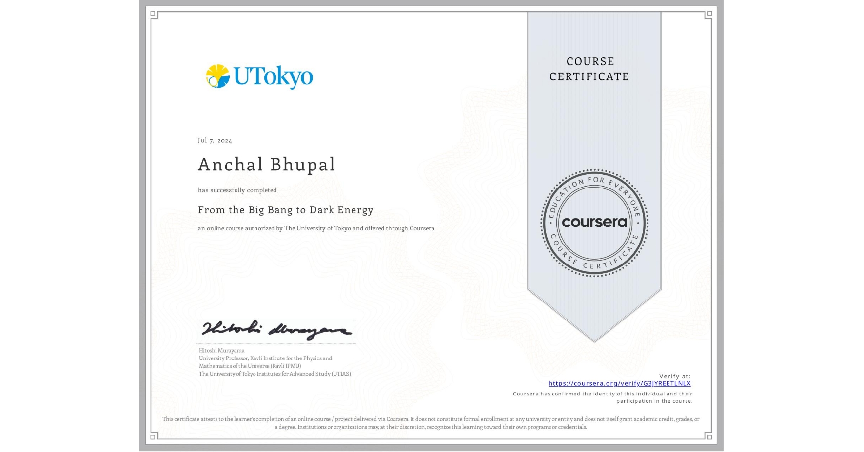 View certificate for Anchal Bhupal, From the Big Bang to Dark Energy, an online non-credit course authorized by The University of Tokyo and offered through Coursera