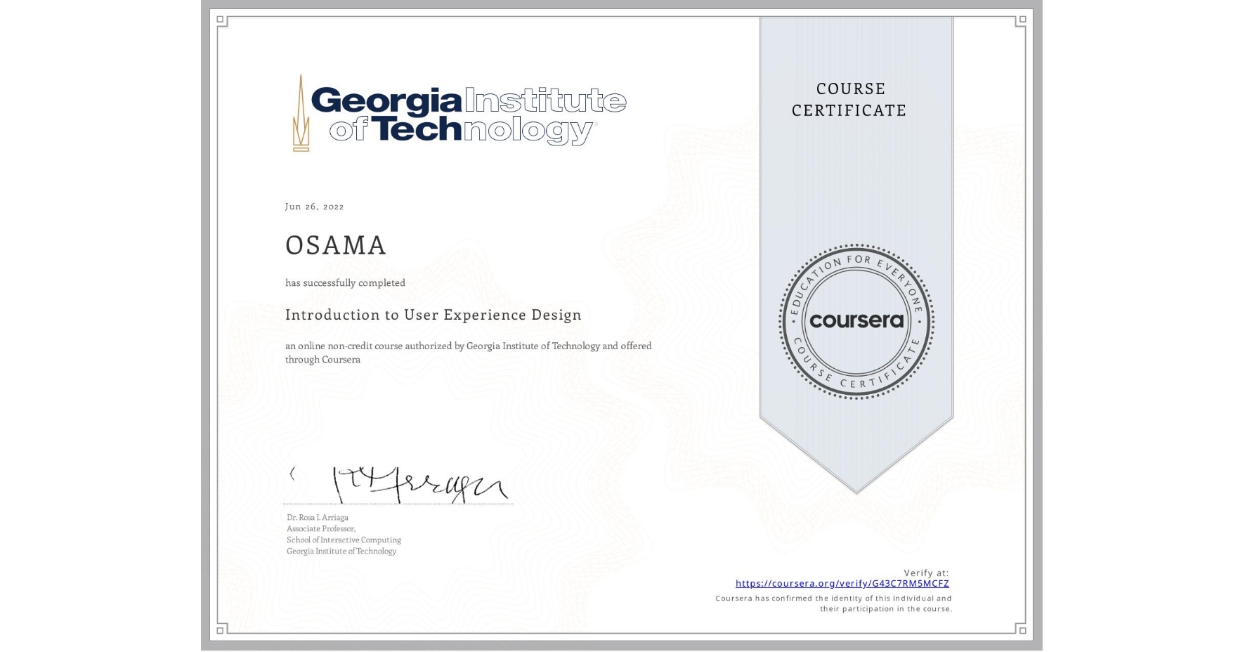 View certificate for OSAMA , Introduction to User Experience Design , an online non-credit course authorized by Georgia Institute of Technology and offered through Coursera