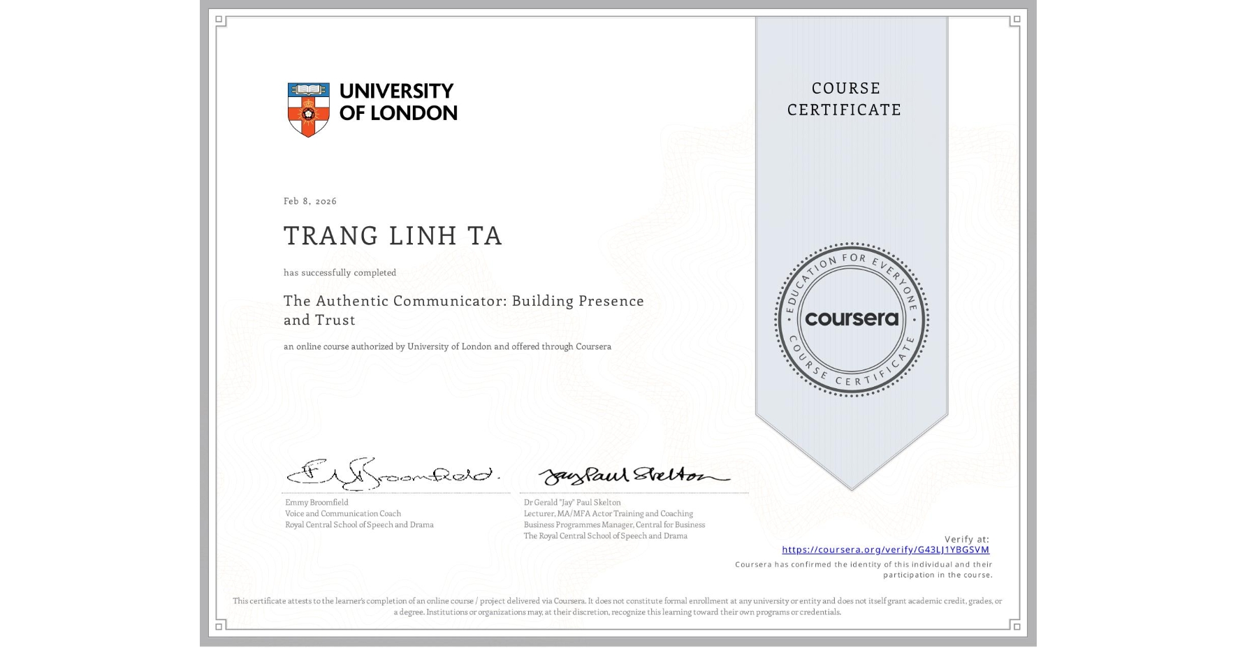 View certificate for TRANG LINH TA, The Authentic Communicator: Building Presence and Trust , an online non-credit course authorized by University of London and offered through Coursera
