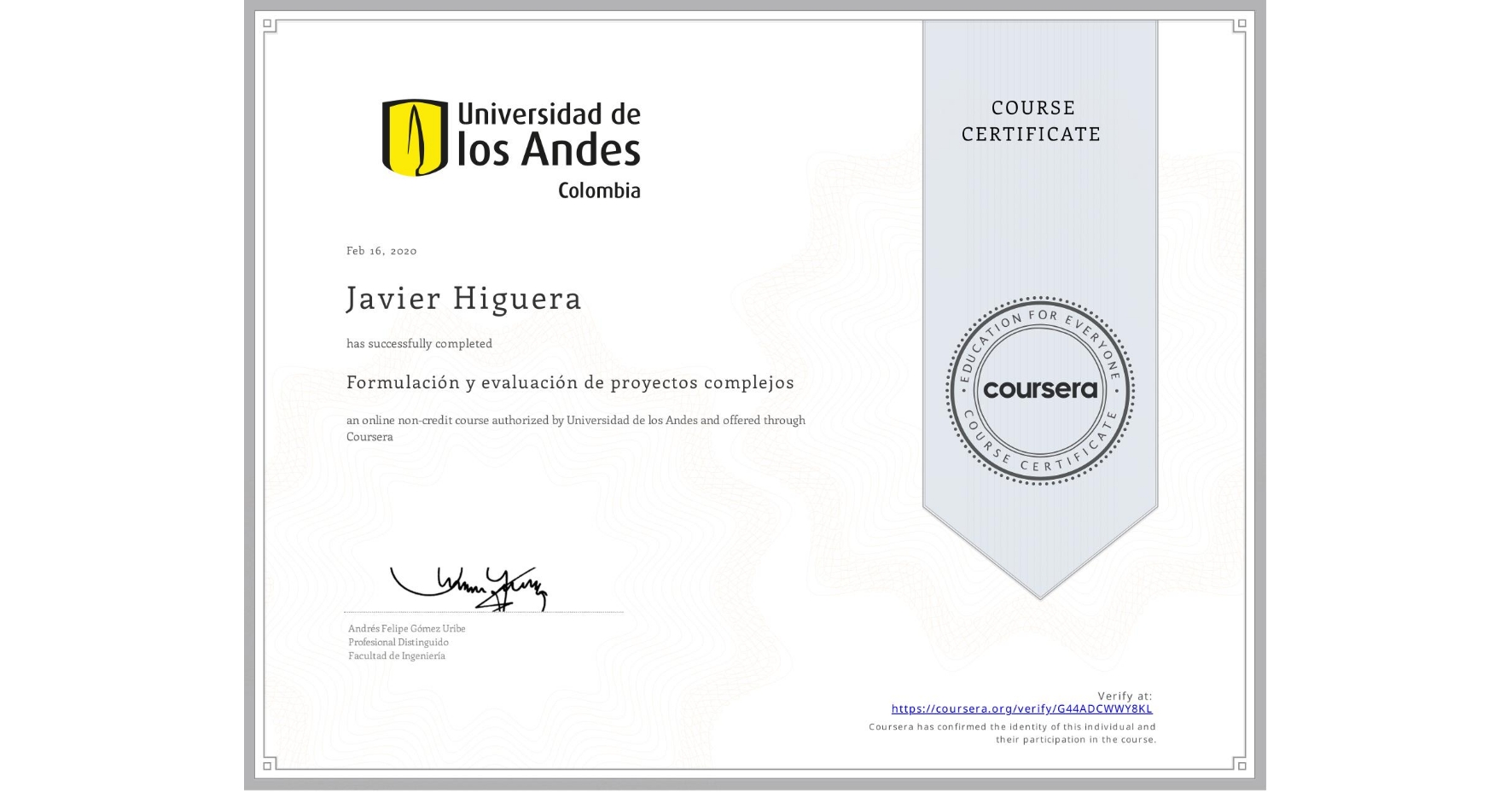 View certificate for Javier Higuera, Formulación y evaluación de proyectos complejos, an online non-credit course authorized by Universidad de los Andes and offered through Coursera