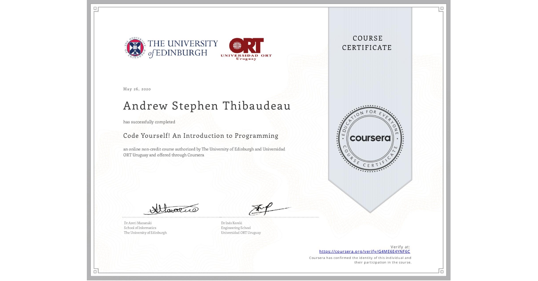 View certificate for Andrew Stephen Thibaudeau, Code Yourself! An Introduction to Programming, an online non-credit course authorized by The University of Edinburgh & Universidad ORT Uruguay and offered through Coursera