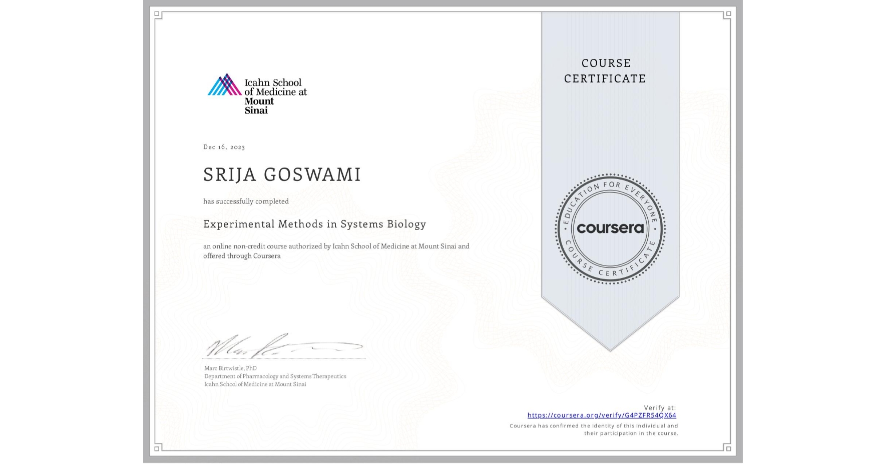 View certificate for SRIJA GOSWAMI, Experimental Methods in Systems Biology, an online non-credit course authorized by Icahn School of Medicine at Mount Sinai and offered through Coursera