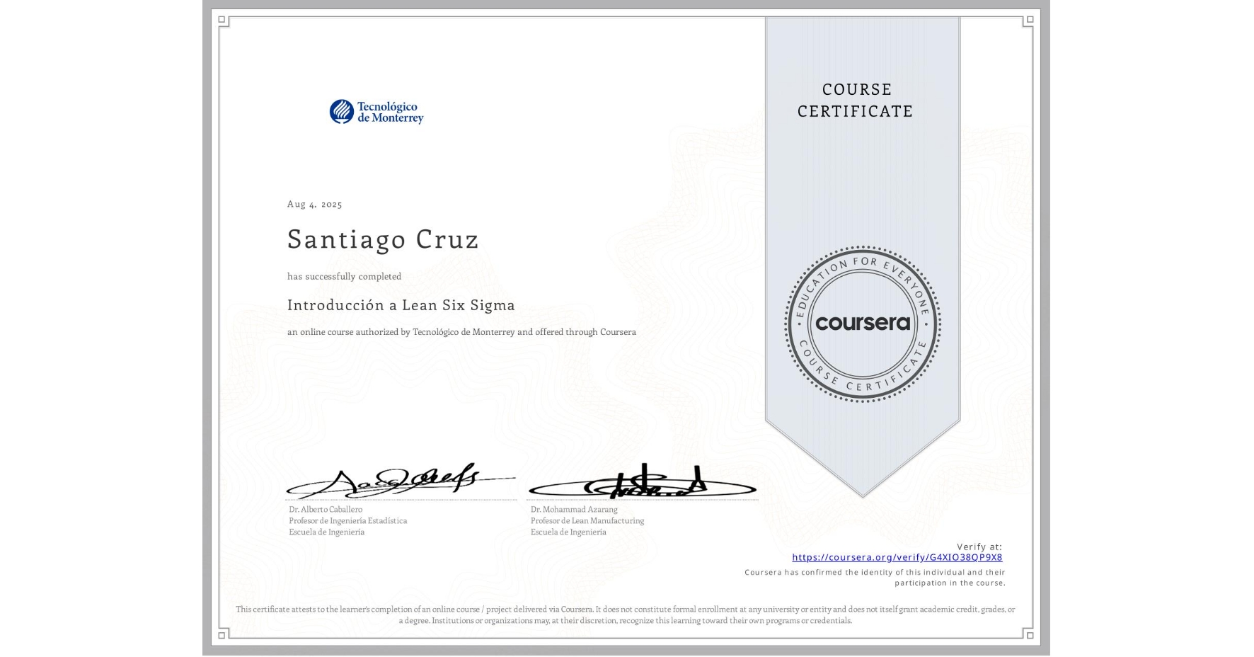 View certificate for Santiago Cruz , Introducción a Lean Six Sigma, an online non-credit course authorized by Tecnológico de Monterrey and offered through Coursera
