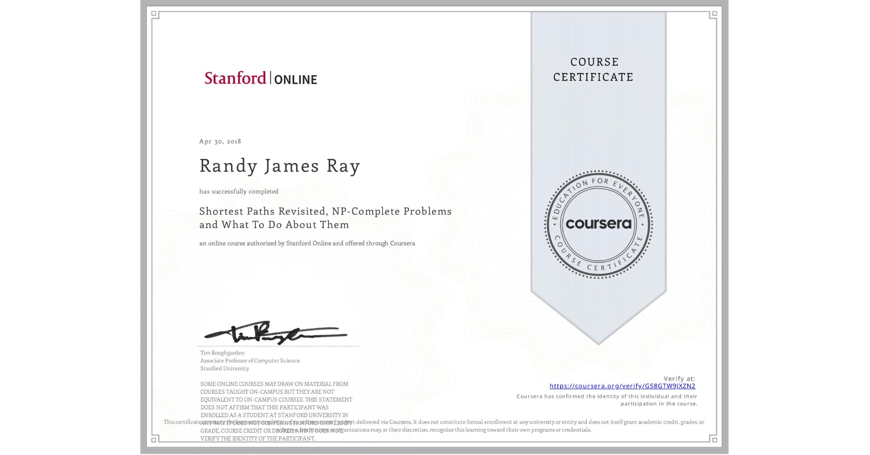View certificate for Randy James Ray, Shortest Paths Revisited, NP-Complete Problems and What To Do About Them, an online non-credit course authorized by Stanford Online and offered through Coursera