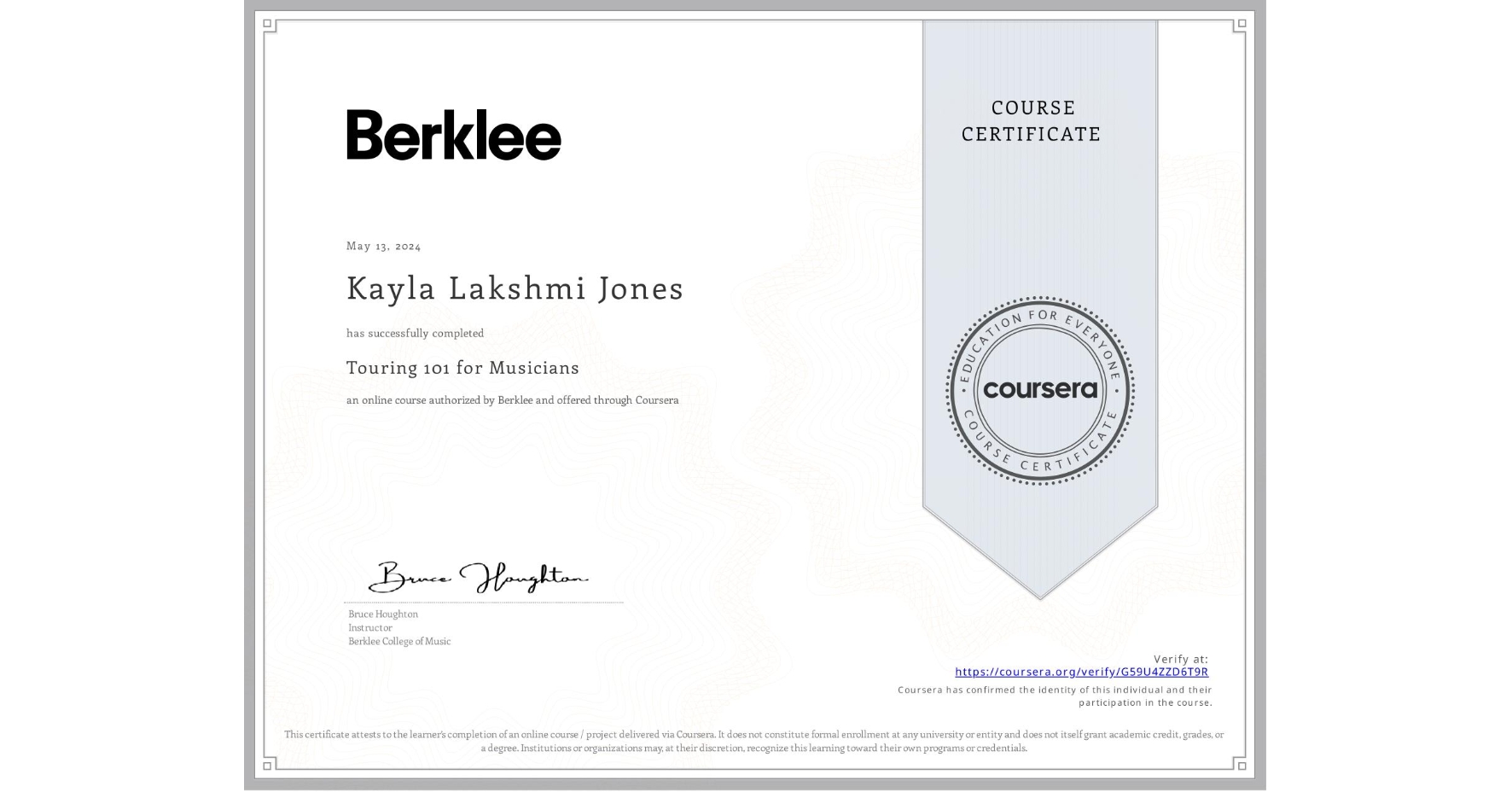 View certificate for Kayla Lakshmi Jones, Touring 101 for Musicians, an online non-credit course authorized by Berklee and offered through Coursera