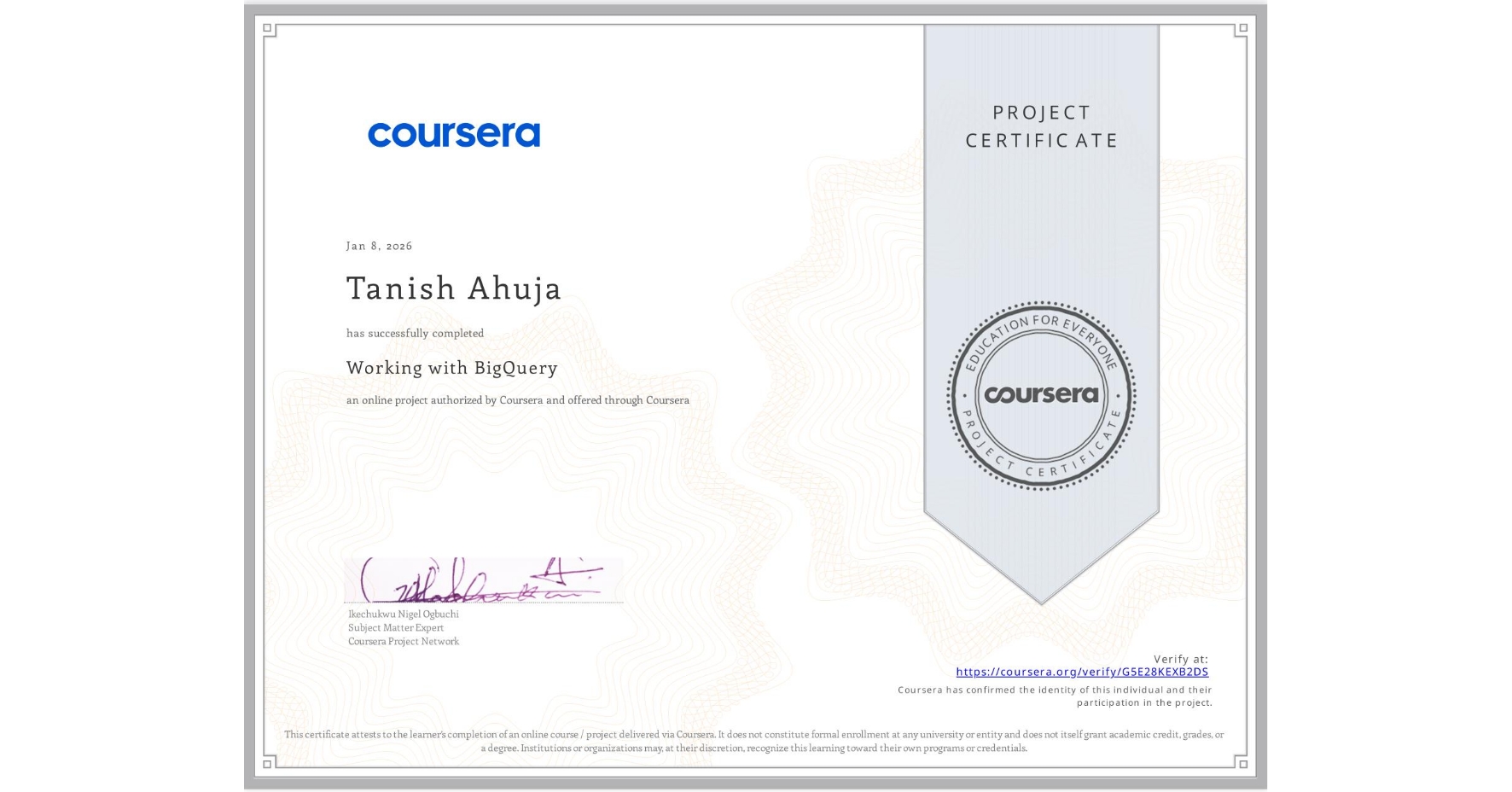 View certificate for Tanish Ahuja, Working with BigQuery, an online non-credit course authorized by Coursera and offered through Coursera