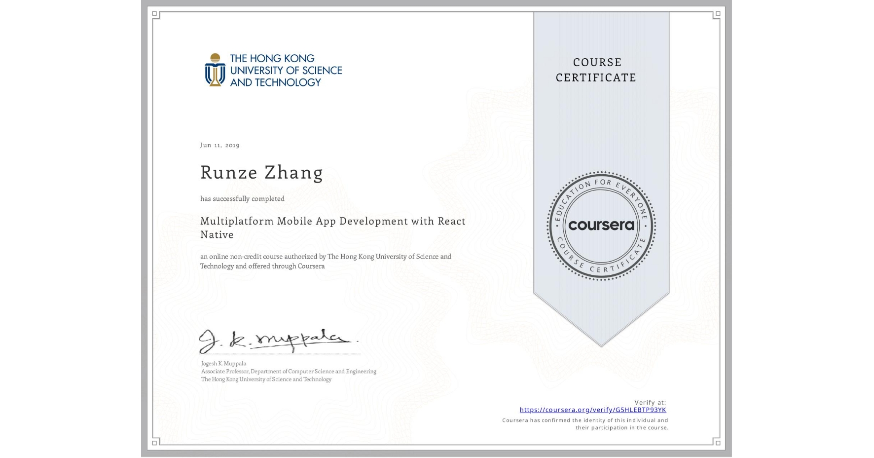 View certificate for Runze Zhang, Multiplatform Mobile App Development with React Native, an online non-credit course authorized by The Hong Kong University of Science and Technology and offered through Coursera