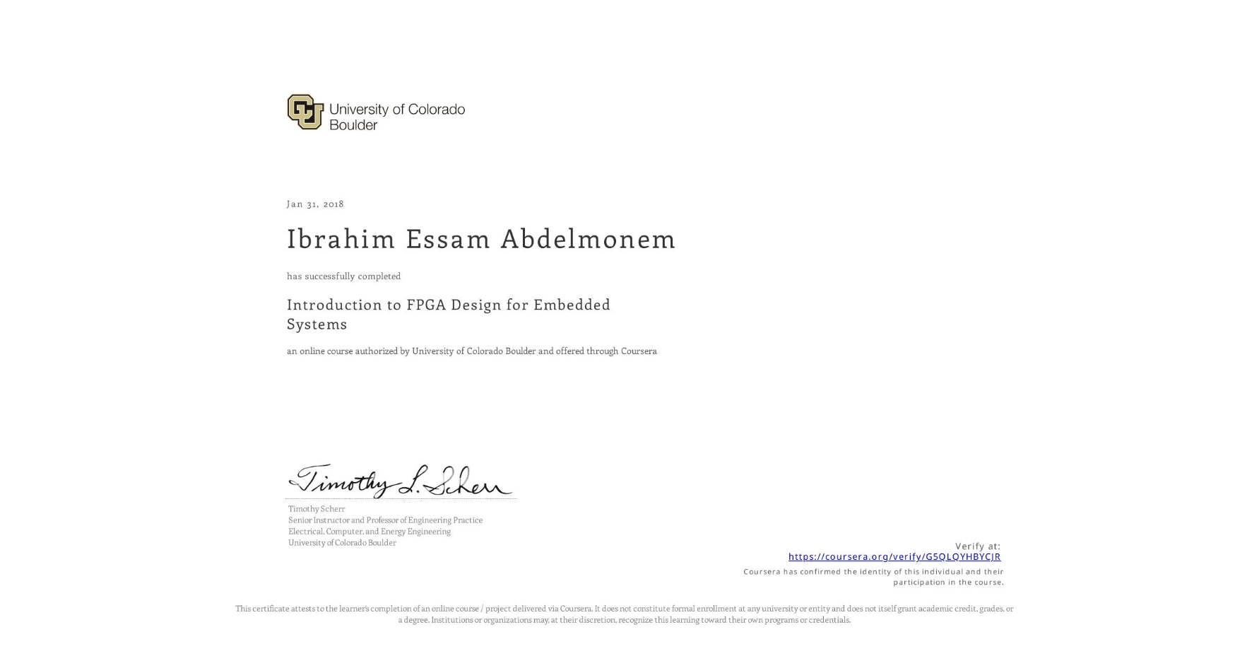View certificate for Ibrahim Essam Abdelmonem, Introduction to FPGA Design for Embedded Systems, an online non-credit course authorized by University of Colorado Boulder and offered through Coursera