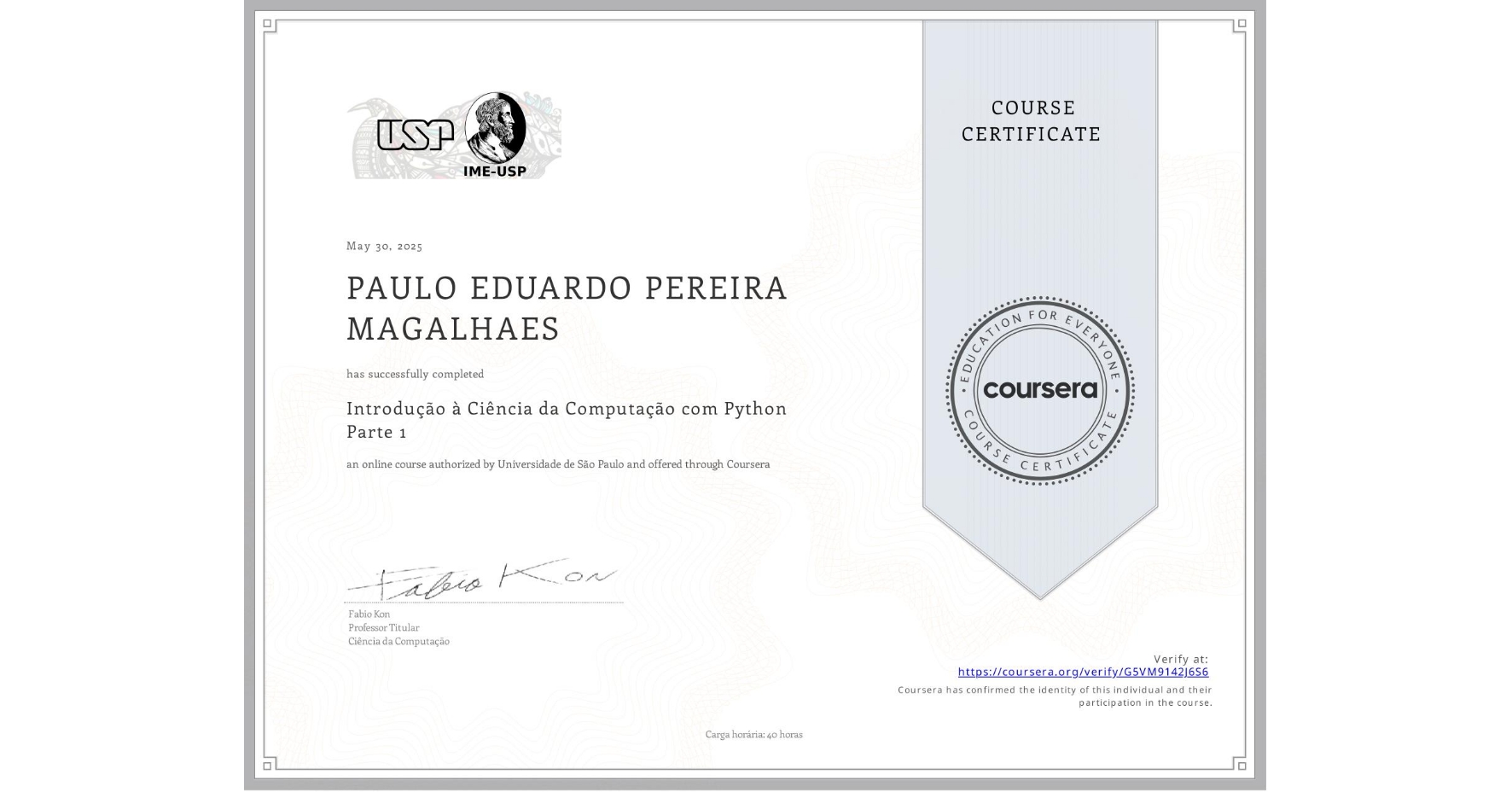 View certificate for PAULO EDUARDO PEREIRA MAGALHAES, Introdução à Ciência da Computação com Python Parte 1, an online non-credit course authorized by Universidade de São Paulo and offered through Coursera