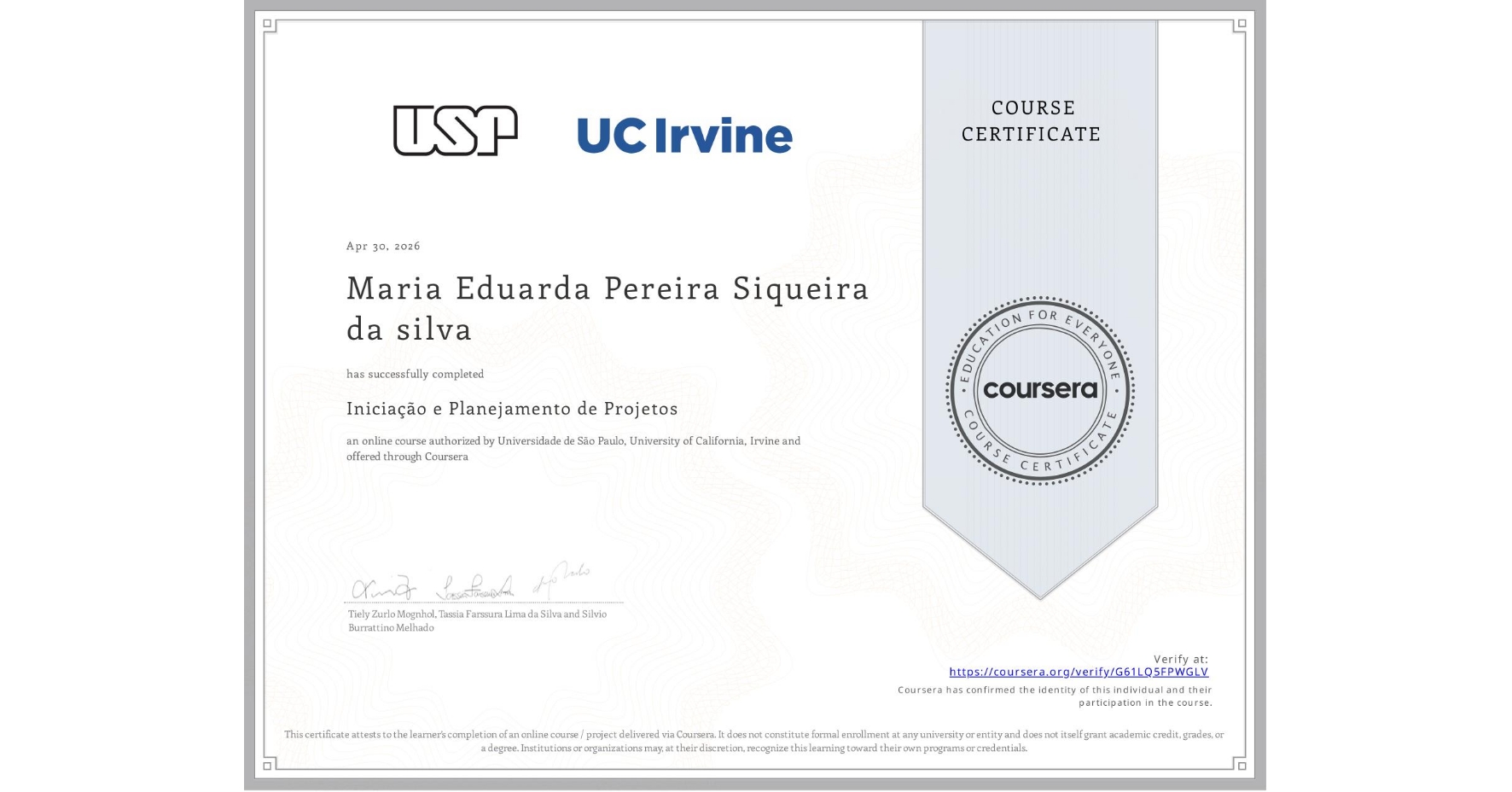 View certificate for Maria Eduarda Pereira Siqueira da silva, Iniciação e Planejamento de Projetos, an online non-credit course authorized by Universidade de São Paulo & University of California, Irvine and offered through Coursera