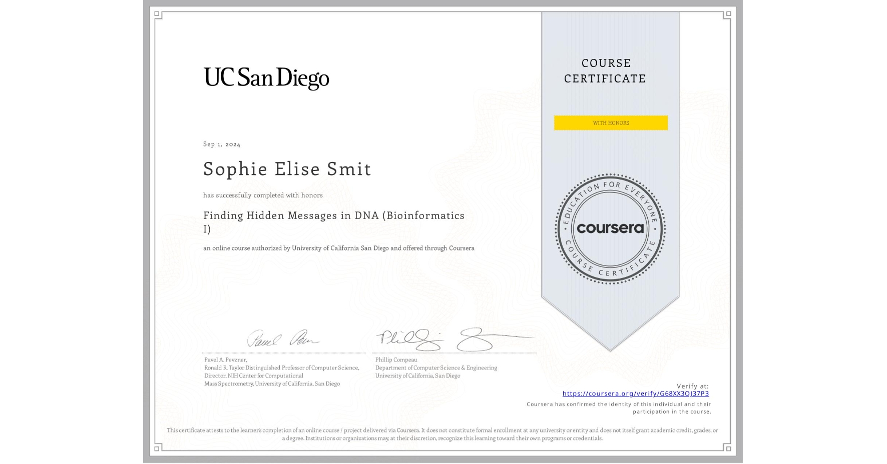 View certificate for Sophie Elise Smit, Finding Hidden Messages in DNA (Bioinformatics I), an online non-credit course authorized by University of California San Diego and offered through Coursera