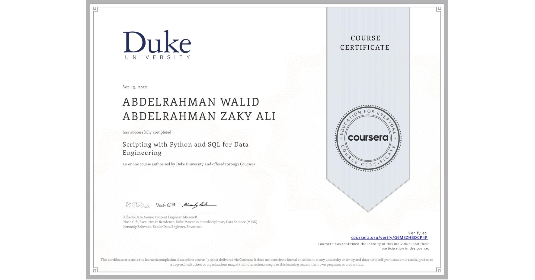 View certificate for ABDELRAHMAN WALID ABDELRAHMAN ZAKY  ALI, Scripting with Python and SQL for Data Engineering, an online non-credit course authorized by Duke University and offered through Coursera
