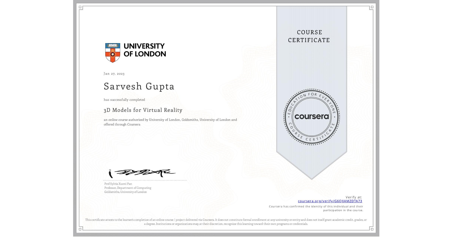 View certificate for Sarvesh Gupta, 3D Models for Virtual Reality, an online non-credit course authorized by University of London & Goldsmiths, University of London and offered through Coursera