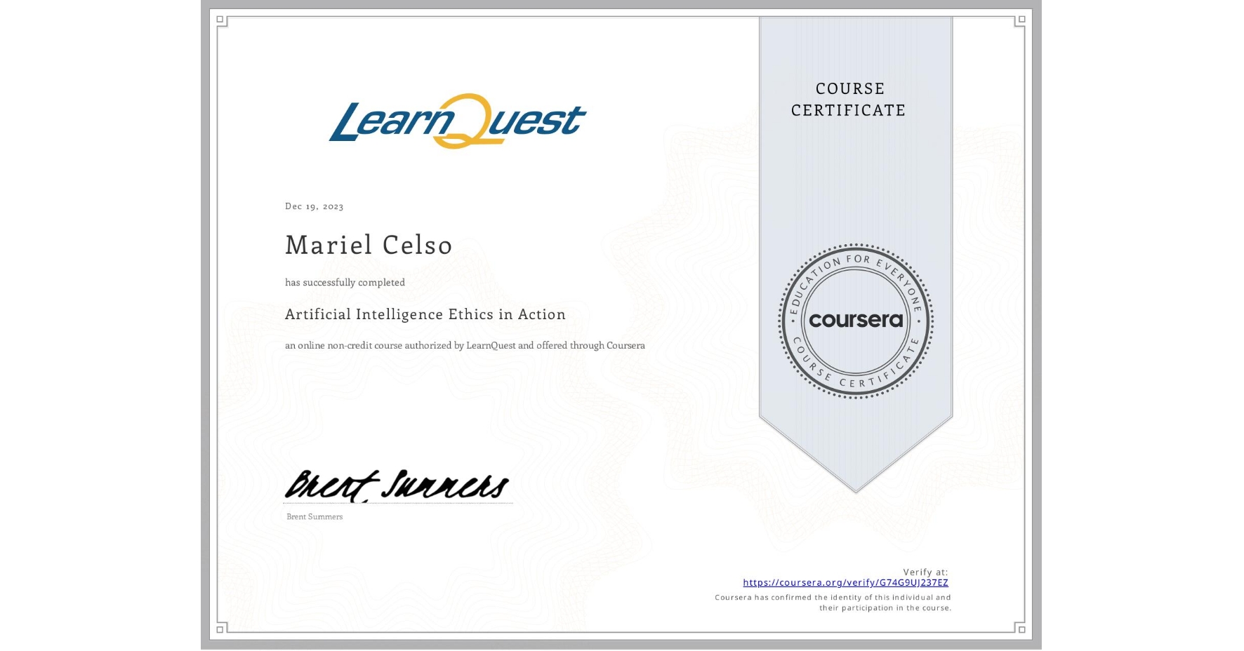 View certificate for Mariel Celso, Artificial Intelligence Ethics in Action, an online non-credit course authorized by LearnQuest and offered through Coursera