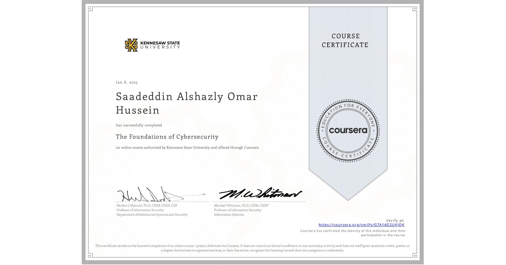 View certificate for Saadeddin Alshazly Omar Hussein, The Foundations of Cybersecurity, an online non-credit course authorized by Kennesaw State University and offered through Coursera