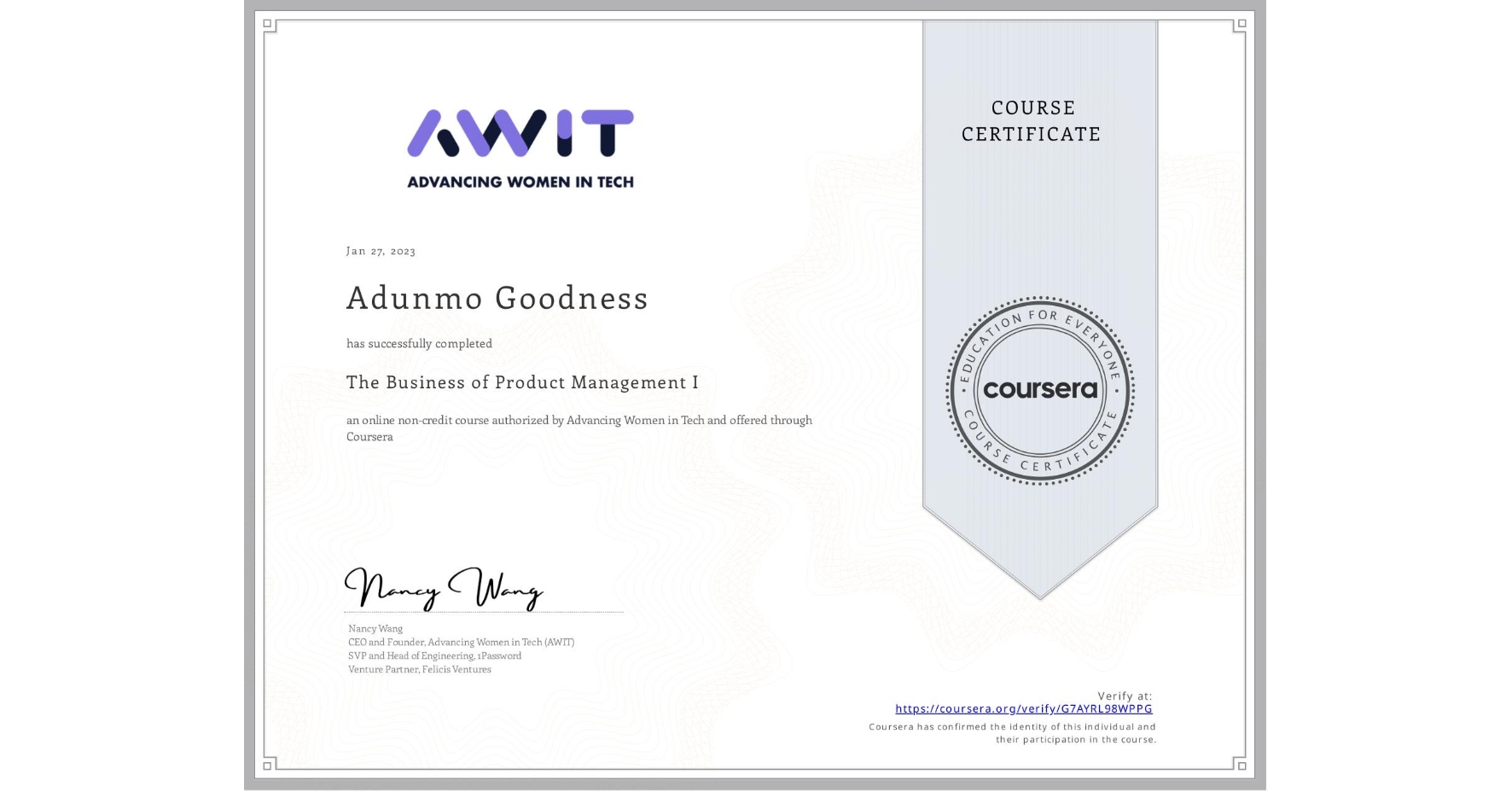 View certificate for Adunmo Goodness, The Business of Product Management I, an online non-credit course authorized by Advancing Women in Tech and offered through Coursera