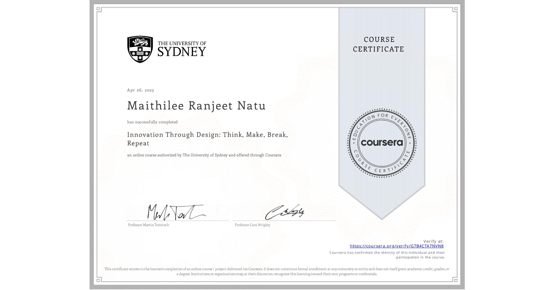 View certificate for Maithilee Ranjeet  Natu, Innovation Through Design: Think, Make, Break, Repeat, an online non-credit course authorized by The University of Sydney and offered through Coursera